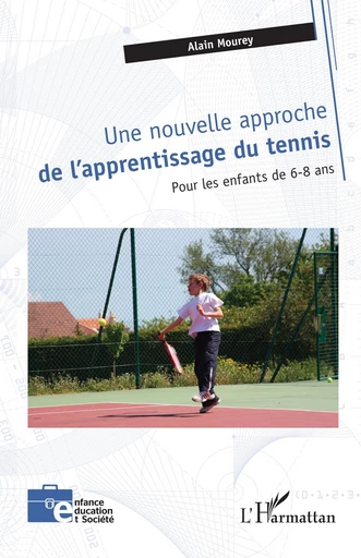 Une nouvelle approche de l’apprentissage du tennis - Alain Mourey - Editions L'Harmattan