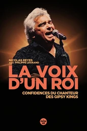 La voix d'un roi - Confidences du chanteur des Gipsy Kings