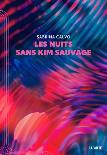 Les nuits sans Kim Sauvage - Sabrina Calvo - éditions La Volte