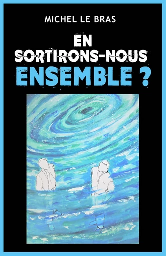 En sortirons-nous ensemble ? - Michel Le Bras - Librinova