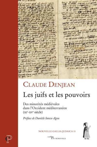 LES JUIFS ET LES POUVOIRS - DES MINORITES MEDIEVALES DANS L'OCCIDENT MEDITERRANEEN (XIE-XVE SIECLE) -  DENJEAN CLAUDE,  IANCU-AGOU DANIELE - Editions du Cerf