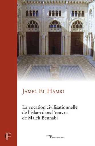 LA VOCATION CIVILISATIONNELLE DE L'ISLAM DANS L'OEUVRE DE MALEK BENNADI -  EL HAMRI JAMEL - Editions du Cerf