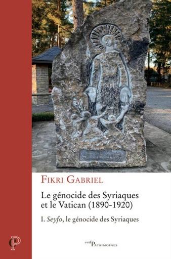 LE GENOCIDE DES SYRIAQUES ET LE VATICAN (1890-1920) - TOME 1 SEYFO, LE GENOCIDE DES SYRIAQUES -  GABRIEL FIKRI - Editions du Cerf