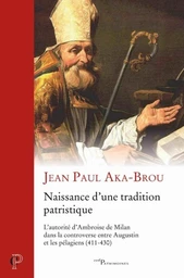 NAISSANCE D'UNE TRADITION PATRISTIQUE - L' AUTORITE D' AMBROISE DE MILAN DANS LA CONTROVERSE ENTRE A