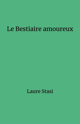 Le Bestiaire amoureux - Laure Stasi - Librinova