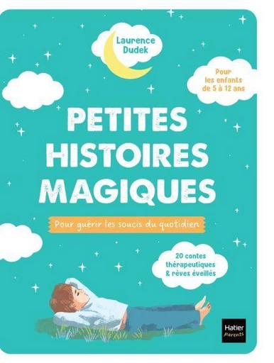 Petites histoires magiques pour guérir les soucis du quotidien - Laurence Dudek - Hatier Parents