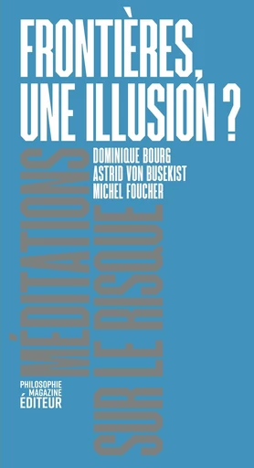 Frontières, une illusion ? - Michel Foucher, Astrid von Busekist, Dominique Bourg - Philo Editions