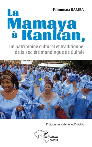 La Mamaya à Kankan, un patrimoine culturel et traditionnel de la société mandingue de Guinée - Fatoumata Bamba - Editions L'Harmattan