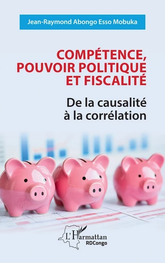 Compétence, pouvoir politique et fiscalité - Jean-Raymond Abongo Esso Mobuka - Editions L'Harmattan