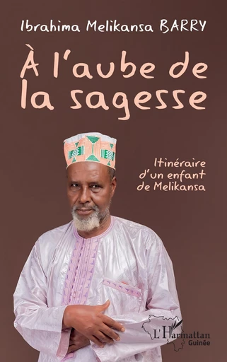 À l’aube de la sagesse - Ibrahima Melikansa Barry - Editions L'Harmattan