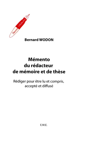 Mémento du rédacteur de mémoire et de thèse - Bernard Wodon - EME Editions