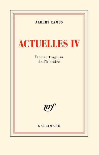 Actuelles (Tome IV) - Face au tragique de l'histoire - Albert Camus - Editions Gallimard