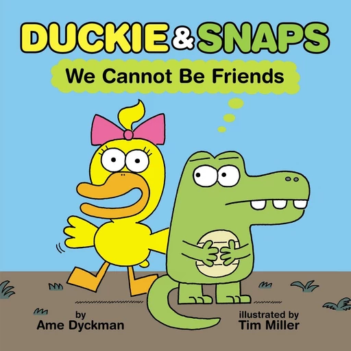 Duckie & Snaps: We Cannot Be Friends - Ame Dyckman - Scholastic Inc.