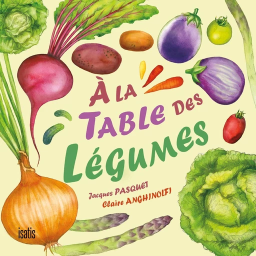 À la table des légumes - Jacques Pasquet - Éditions de l'Isatis