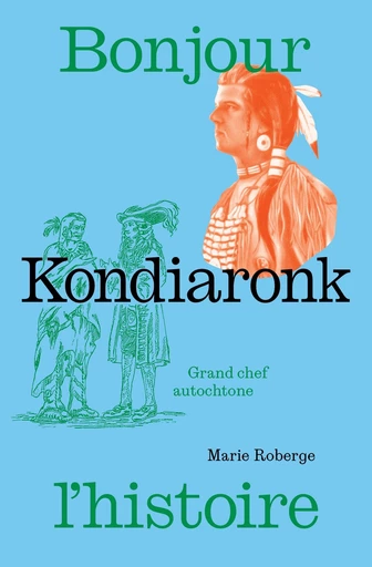 Kondiaronk - Marie Roberge - Éditions de l'Isatis