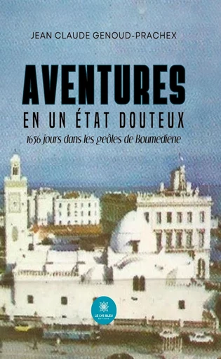 Aventures en un État douteux - Jean Claude Genoud-Prachex - Le Lys Bleu Éditions