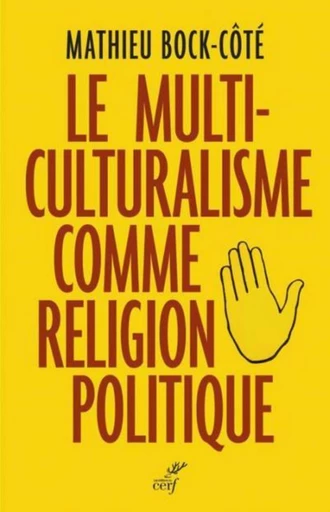 LE MULTICULTURALISME COMME RELIGION POLITIQUE -  BOCK-COTE MATHIEU - Editions du Cerf