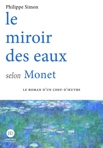 Le miroir des eaux selon Monet - Philippe Simon - Ateliers Henry Dougier