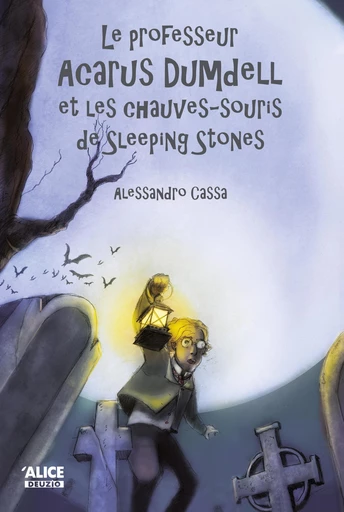 Le professeur Acarus Dumdell et les chauves-souris de Sleeping Stones - Alessandro Cassa - Alice Éditions SRL