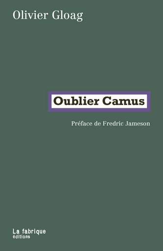 Oublier Camus - Olivier Gloag - La fabrique éditions