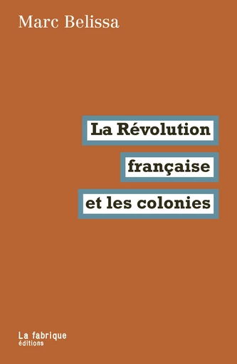 La Révolution française et les colonies - Marc Belissa - La fabrique éditions