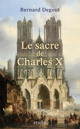 Le sacre de Charles X - Bernard Dégout - Place des éditeurs