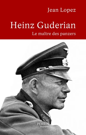 Heinz Guderian - Jean LOPEZ - Place des éditeurs