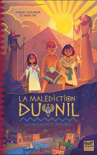 La Malédiction du Nil - Tome 1 La Maison d'Anubis - Charles Mazarguil, Marie Tibi - Gulf stream Editeur