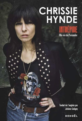 Intrépide. Ma vie de Pretender - Chrissie Hynde - Denoël