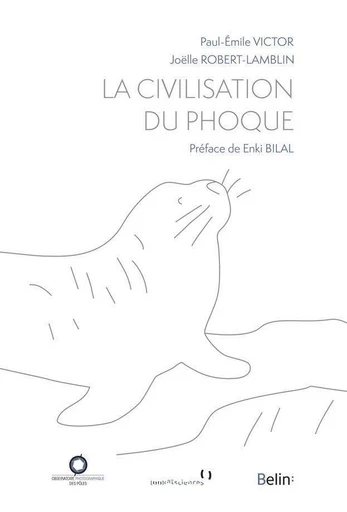 La Civilisation du phoque - Enki Bilal, Joëlle Robert-Lamblin, Paul-Emile Victor - Humensis