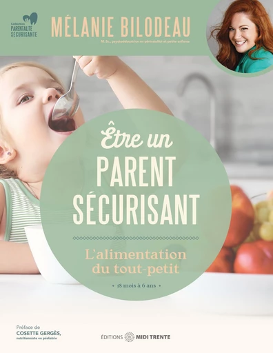 Être un parent sécurisant : L'alimentation du tout-petit - Mélanie Bilodeau - Éditions Midi Trente