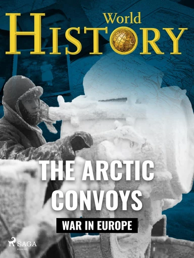 The Arctic Convoys - World History - Saga Egmont International