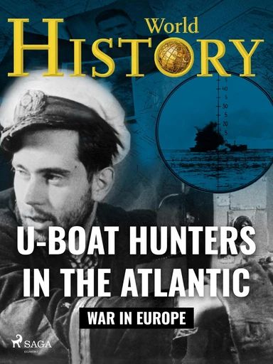 U-Boat Hunters in the Atlantic - World History - Saga Egmont International