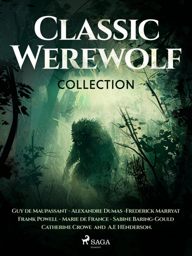 Classic Werewolf Collection - Guy de Maupassant, Alexandre Dumas, Frederick Marryat, Frank Powell, Marie de France, Sabine Baring-Gould, Catherine Crowe - Saga Egmont International