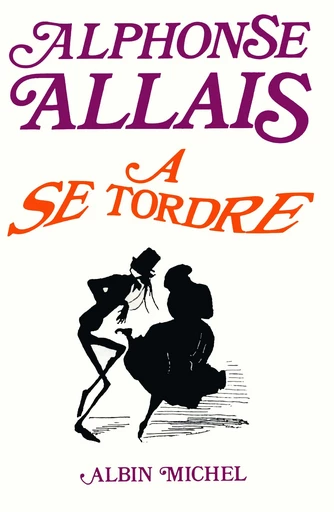 A se tordre - Alphonse Allais - Albin Michel