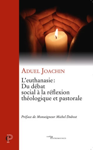 L'EUTHANASIE : DU DEBAT SOCIAL A LA REFLEXION THEOLOGIQUE ET PASTORALE -  JOACHIN ADUEL - Editions du Cerf