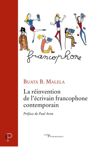 LA REINVENTION DE L'ECRIVAIN FRANCOPHONE CONTEMPORAIN -  MALELA BUATA B. - Editions du Cerf