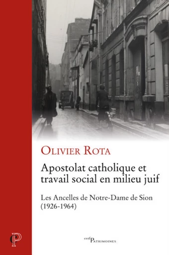 APOSTOLAT CATHOLIQUE ET TRAVAIL SOCIAL EN MILIEU JUIF - LES ANCELLES DE NOTRE-DAME DE SION (1926-196 -  ROTA OLIVIER - Editions du Cerf