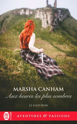 Le loup noir (Tome 2) - Aux heures les plus sombres - Marsha Canham - J'ai Lu