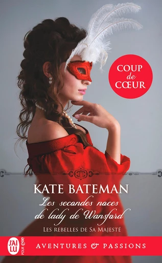 Les rebelles de Sa Majesté (Tome 1) - Les secondes noces de lady de Wansford - Kate Bateman - J'ai Lu