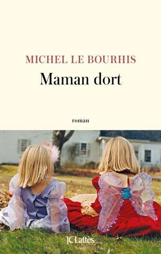 Maman dort - Michel Le Bourhis - JC Lattès