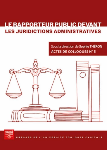 Le rapporteur public devant les juridictions administratives -  - Presses de l’Université Toulouse Capitole