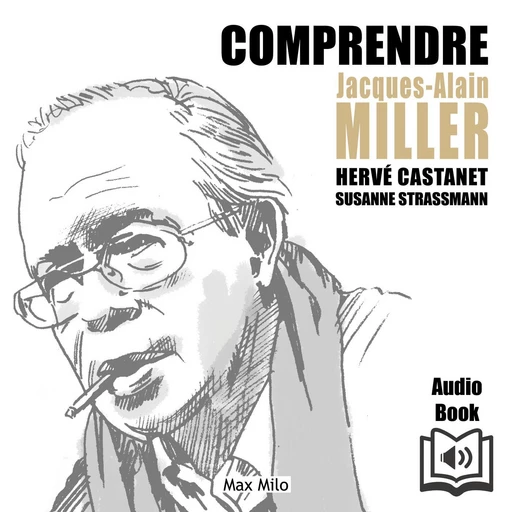 Comprendre Jacques-Alain Miller - Hervé Castanet - Max Milo Editions