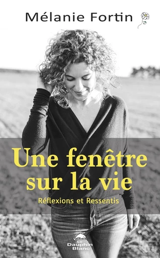 Une fenêtre sur la vie - Mélanie Fortin - Dauphin Blanc