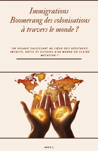 Immigrations boomerang des colonisations travers le monde ? -  Ange.L - Bookelis