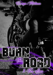 BURN THE ROAD - Tome 3 - For Love