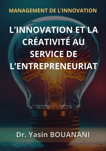 L'INNOVATION ET LA CREATIVITE AU SERVICE DE L'ENTREPRENEURIAT - Dr Yasin BOUANANI - Bookelis