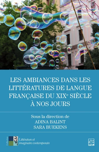 Les ambiances dans les littératures de langue française du XIXe siècle à nos jours - Adina Balint, Sara Buekens - Presses de l'Université Laval