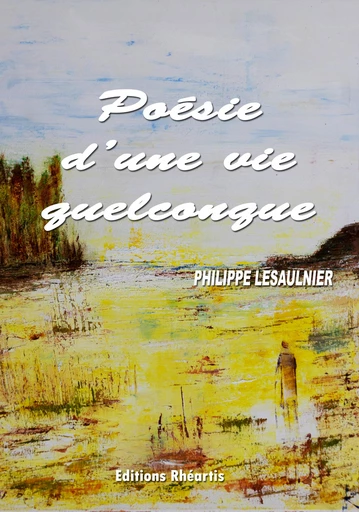 Poésie d'une vie quelconque - Philippe Lesaulnier - Editions Rhéartis