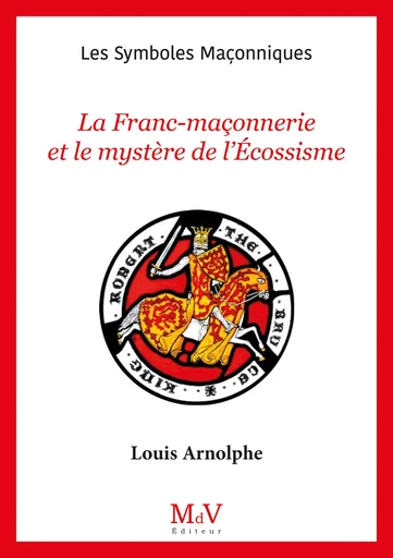 N. 107 : La Franc-maçonnerie et le mystère de l'Écossisme - Louis Arnolphe - MdV éditeur